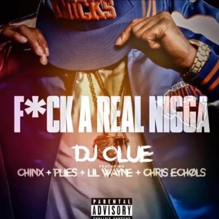 DJ Clue – F**k A Real N***a (Ft. Lil Wayne, Plies, Chinx & Chris Echols) (Review & Stream)