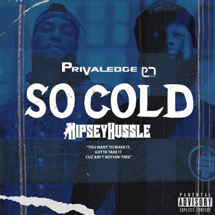 Privaledge Releases “So Cold” With Unreleased Nipsey Hussle Verse