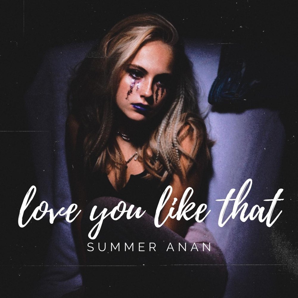 Summer Anan Turns Heartache Into Empowerment With “Love You Like That”