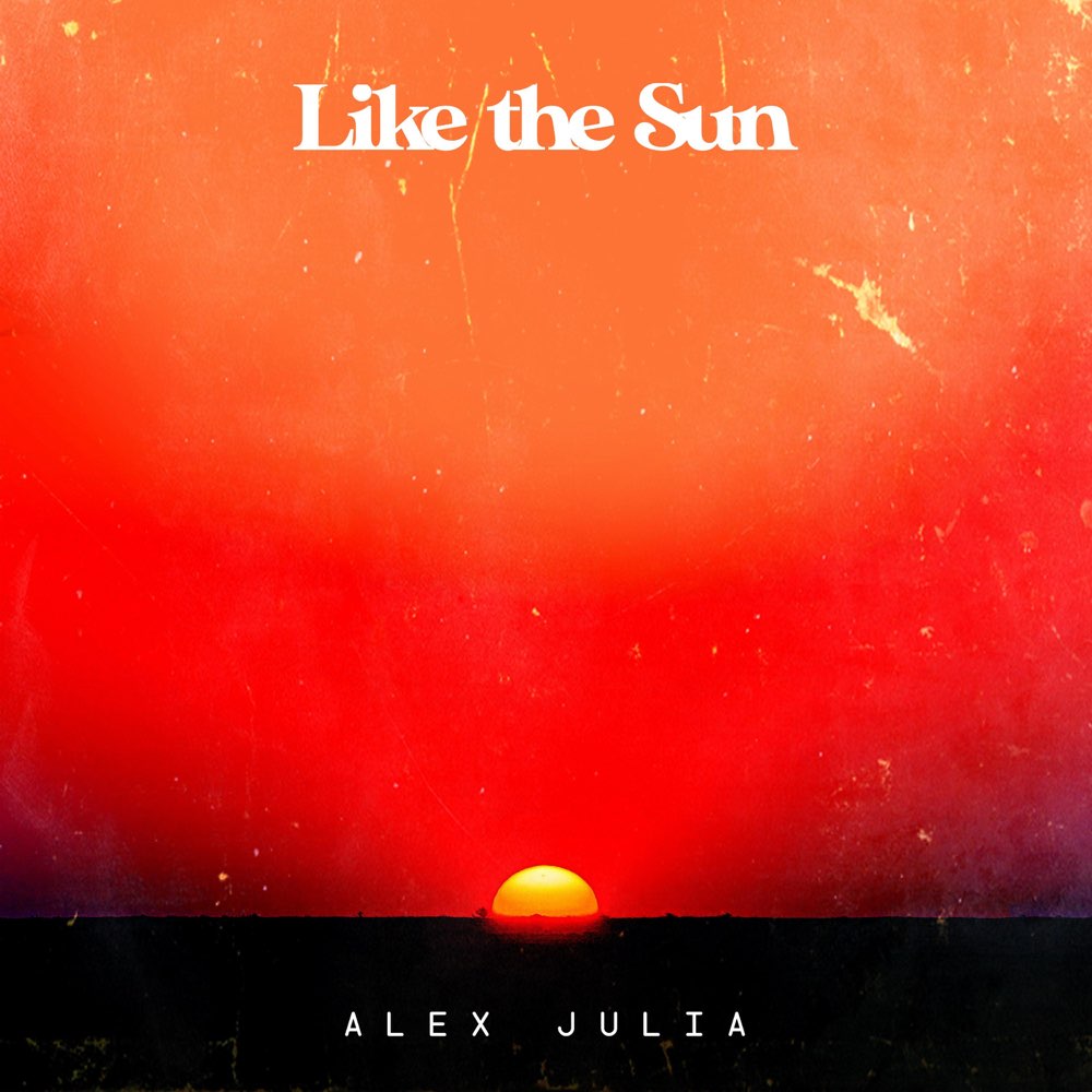 Alex Julia Energizes With Uplifting Love Song “Like the Sun”