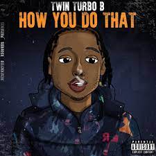 Twin Turbo B Makes His Mark With His New Single “How You Do That”