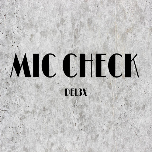 Del3x Silences Haters On “Mic Check”