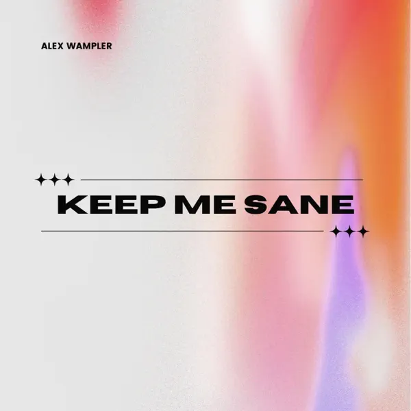 Read more about the article Alex Wampler Asks His Love To “Keep Me Sane”