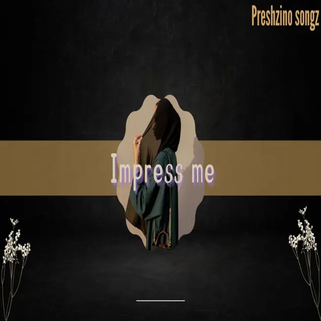 Preshzino Songz Says You “Impress Me”
