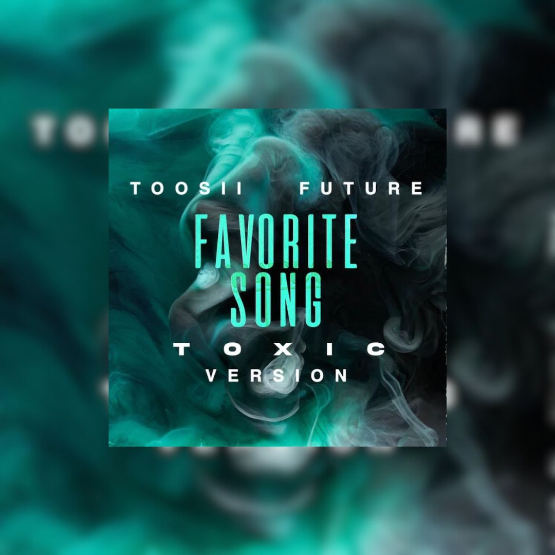 Toosii Calls On Future For “Favorite Song (Toxic Version)”