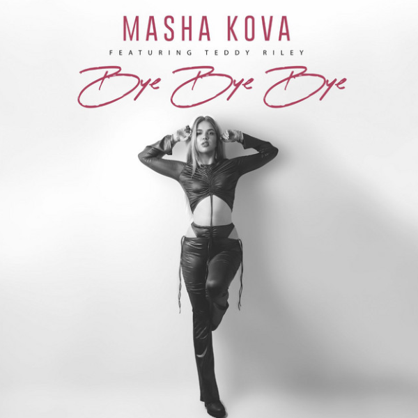 Masha Kova Earns Teddy Riley Co-Sign With New Single “Bye Bye Bye” | RGM